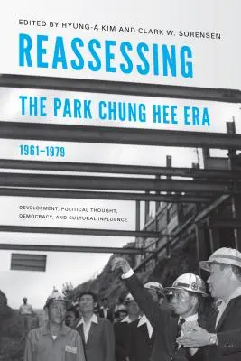 Prehodnotenie éry Park Chung Hee, 1961 - 1979: Vývoj, politické myslenie, demokracia a kultúrny vplyv - Reassessing the Park Chung Hee Era, 1961-1979: Development, Political Thought, Democracy, and Cultural Influence