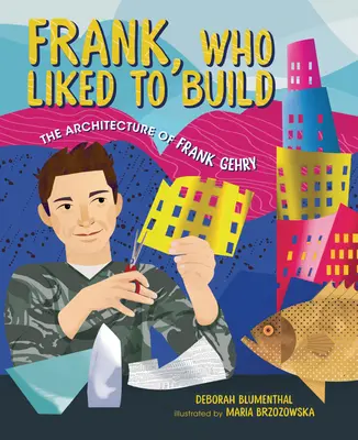 Frank, ktorý rád staval: Architektúra Franka Gehryho - Frank, Who Liked to Build: The Architecture of Frank Gehry