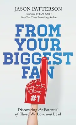 Od svojho najväčšieho fanúšika: Objavovanie potenciálu tých, ktorých milujeme a vedieme - From Your Biggest Fan: Discovering the Potential of Those We Love and Lead