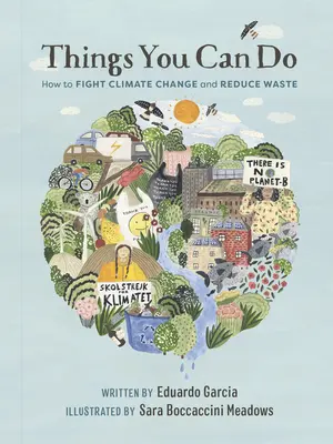 Veci, ktoré môžete robiť: Ako bojovať proti klimatickým zmenám a znížiť množstvo odpadu - Things You Can Do: How to Fight Climate Change and Reduce Waste
