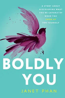 Odvážne ty: Príbeh o tom, čoho ste schopní, keď sa ukážete sami pred sebou - Boldly You: A Story about Discovering What You're Capable of When You Show Up for Yourself