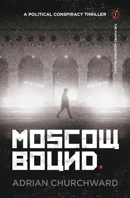 Viazaná Moskva: Politický konšpiračný thriller - Moscow Bound: A political conspiracy thriller