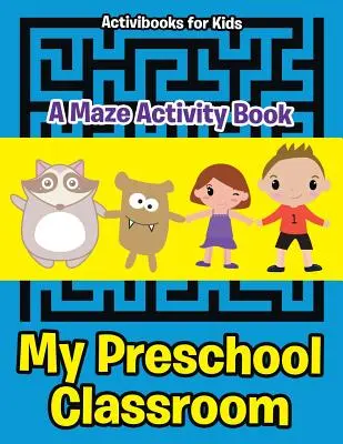 Moja predškolská trieda - kniha aktivít s bludiskom - My Preschool Classroom - A Maze Activity Book