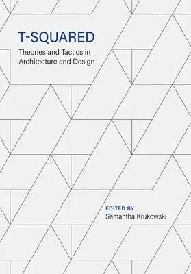 T-Squared: Teórie a taktiky v architektúre a dizajne - T-Squared: Theories and Tactics in Architecture and Design