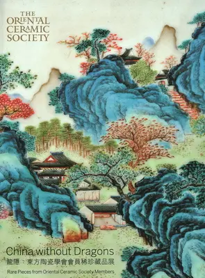 Čína bez drakov: Vzácne kusy z Orientálnej keramickej spoločnosti - China Without Dragons: Rare Pieces from Oriental Ceramic Society