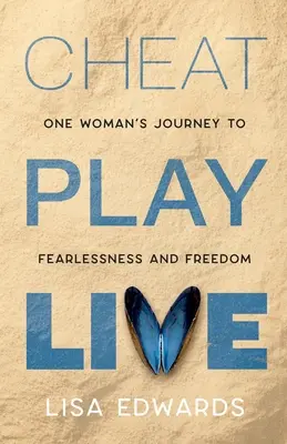 Podvodná hra naživo: Cesta jednej ženy k nebojácnosti a slobode - Cheat Play Live: one woman's journey to fearlessness and freedom