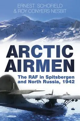 Arktickí letci: RAF na Špicbergoch a v severnom Rusku, 1942 - Arctic Airmen: The RAF in Spitsbergen and North Russia, 1942
