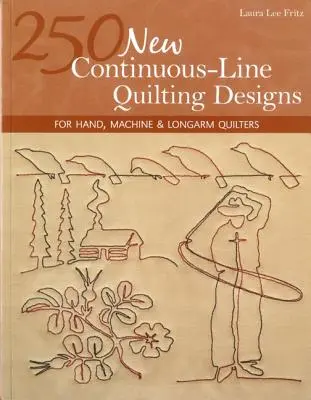 250 nových vzorov prešívania v súvislej línii - vydanie na požiadanie: Pre quilterky s ručným, strojovým a dlhým ramenom - 250 New Continuous-Line Quilting Designs-Print-on-Demand-Edition: For Hand, Machine & Longarm Quilters
