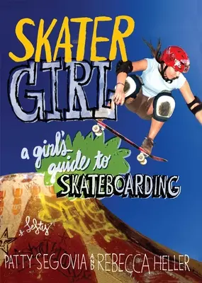Skater Girl: Dievčenský sprievodca skateboardingom - Skater Girl: A Girl's Guide to Skateboarding
