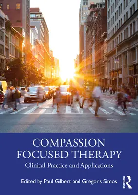 Terapia zameraná na súcit: Klinická prax a aplikácie - Compassion Focused Therapy: Clinical Practice and Applications