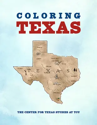 Farbenie Texasu: Kniha na vyfarbovanie texaskej histórie - Coloring Texas: A Texas History Coloring Book