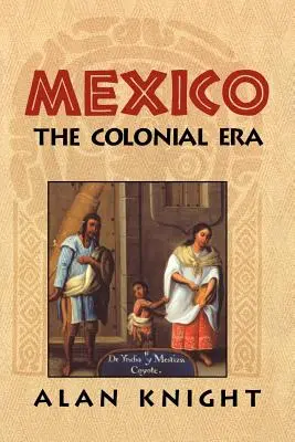 Mexiko: Vydanie: 2. zväzok, koloniálna éra - Mexico: Volume 2, the Colonial Era
