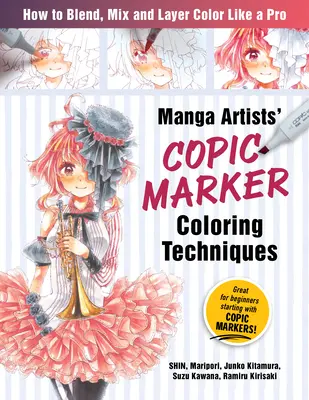 Manga umelci Techniky vyfarbovania fixkou Copic: Naučte sa miešať, miešať a vrstviť farby ako profesionál - Manga Artists Copic Marker Coloring Techniques: Learn How to Blend, Mix and Layer Color Like a Pro