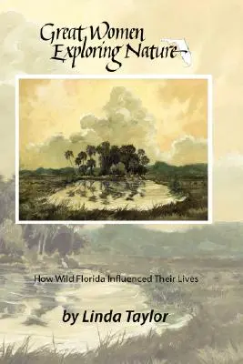 Veľké ženy skúmajúce prírodu: Ako divoká Florida ovplyvnila ich životy - Great Women Exploring Nature: How Wild Florida Influenced Their Lives