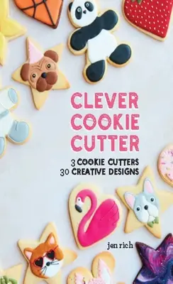 Chytré vykrajovačky na sušienky: 3 vykrajovačky na sušienky, 30 kreatívnych návrhov - Clever Cookie Cutter: 3 Cookie Cutters, 30 Creative Designs
