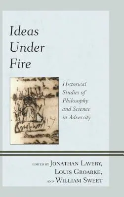 Myšlienky pod paľbou: Historické štúdie o filozofii a vede v nepriaznivých podmienkach - Ideas Under Fire: Historical Studies of Philosophy and Science in Adversity