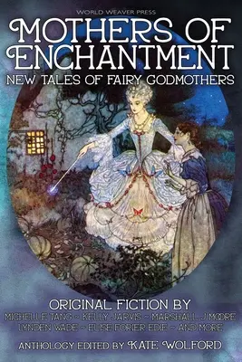 Čarovné matky: Nové rozprávky o krstných mamách: Nové rozprávky o krstných mamách - Mothers of Enchantment: New Tales of Fairy Godmothers