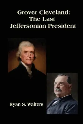 Grover Cleveland: Posledný Jeffersonov prezident - Grover Cleveland: The Last Jeffersonian President