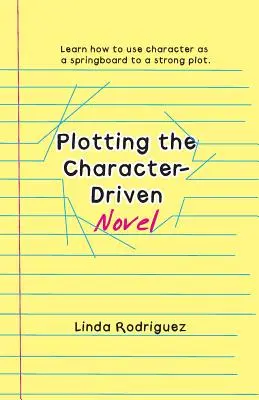 Zápletka románu zameraného na postavy - Plotting the Character-Driven Novel