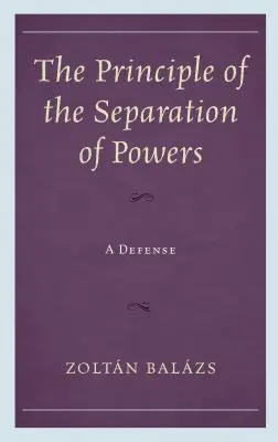 Princíp oddelenia moci: Obhajoba - The Principle of the Separation of Powers: A Defense