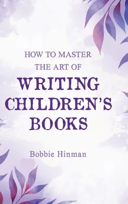 Ako zvládnuť umenie písania detských kníh - How to Master the Art of Writing Children's Books