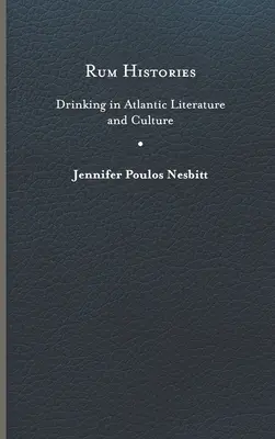 Histórie rumu: Pitie v atlantickej literatúre a kultúre - Rum Histories: Drinking in Atlantic Literature and Culture