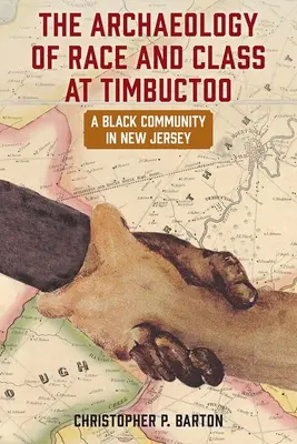 Archeológia rasy a triedy v Timbuctoo: Čierna komunita v New Jersey - The Archaeology of Race and Class at Timbuctoo: A Black Community in New Jersey