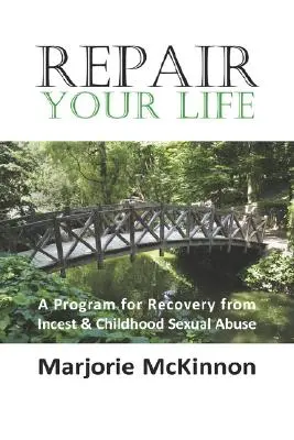 Oprav si svoj život: Program na zotavenie z incestu a sexuálneho zneužívania v detstve - Repair Your Life: A Program for Recovery from Incest & Childhood Sexual Abuse