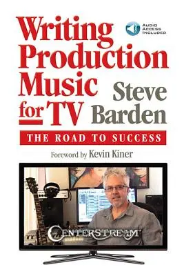 Písanie produkčnej hudby pre televíziu: Cesta k úspechu [s prístupovým kódom] - Writing Production Music for TV: The Road to Success [With Access Code]