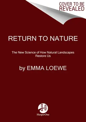 Návrat k prírode: Nová veda o tom, ako nás prírodná krajina obnovuje - Return to Nature: The New Science of How Natural Landscapes Restore Us
