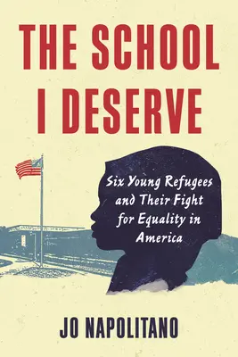 Škola, ktorú si zaslúžim: Šesť mladých utečencov a ich boj za rovnosť v Amerike - The School I Deserve: Six Young Refugees and Their Fight for Equality in America