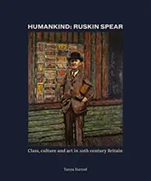 Ľudstvo: Ruskin Spear - Trieda, kultúra a umenie v Británii 20. storočia - Humankind: Ruskin Spear - Class, culture and art in 20th-century Britain