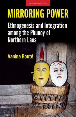 Zrkadlenie moci: Etnogenéza a integrácia medzi Phunoy v severnom Laose - Mirroring Power: Ethnogenesis and Integration Among the Phunoy of Northern Laos