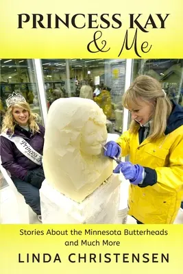Princezná Kay a ja: Príbehy o maslových hlavách z Minnesoty a oveľa viac - Princess Kay and Me: Stories about the Minnesota Butterheads and much more