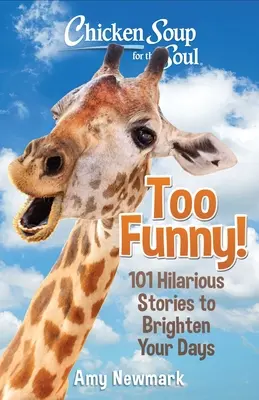 Sliepková polievka pre dušu: Príliš smiešne!: 101 veselých príbehov, ktoré vám spríjemnia dni - Chicken Soup for the Soul: Too Funny!: 101 Hilarious Stories to Brighten Your Days