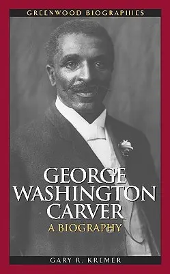 George Washington Carver: Carver: životopis - George Washington Carver: A Biography