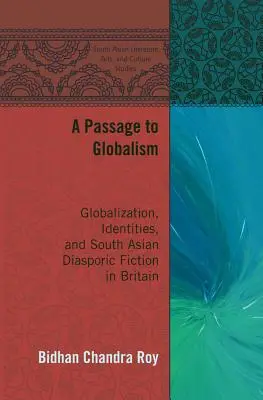 Prechod ku globalizmu: Globalizácia, identity a juhoázijská diasporická beletria vo Veľkej Británii - A Passage to Globalism: Globalization, Identities, and South Asian Diasporic Fiction in Britain