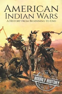Americké indiánske vojny: dejiny od začiatku do konca - American Indian Wars: A History From Beginning to End