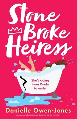 Dedička zlomená z kameňa: Romantická komédia, pri ktorej sa dá zasmiať - Stone Broke Heiress: A completely laugh-out-loud romantic comedy