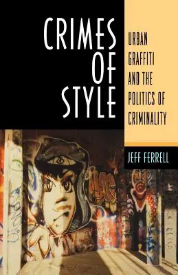Zločiny štýlu: Mestské graffiti a politika kriminality - Crimes of Style: Urban Graffiti and the Politics of Criminality