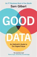 Dobré dáta - Sprievodca optimistu našou digitálnou budúcnosťou - Good Data - An Optimist's Guide to Our Digital Future