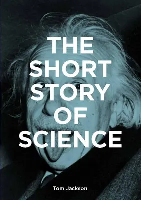 Krátky príbeh vedy: Vreckový sprievodca kľúčovými dejinami, experimentmi, teóriami, prístrojmi a metódami - The Short Story of Science: A Pocket Guide to Key Histories, Experiments, Theories, Instruments and Methods
