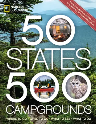 50 štátov, 500 kempov: Kam ísť, kedy ísť, čo vidieť, čo robiť - 50 States, 500 Campgrounds: Where to Go, When to Go, What to See, What to Do
