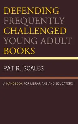 Obhajoba často spochybňovaných kníh pre mládež: Príručka pre knihovníkov a pedagógov - Defending Frequently Challenged Young Adult Books: A Handbook for Librarians and Educators