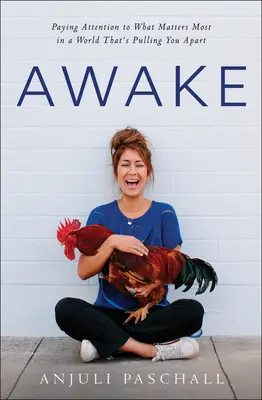 Prebudiť sa: Pozornosť venovaná tomu, na čom najviac záleží vo svete, ktorý vás rozdeľuje - Awake: Paying Attention to What Matters Most in a World That's Pulling You Apart