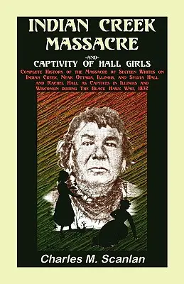 Masaker v Indian Creek a zajatie Hallových dievčat: Kompletná história masakry šestnástich belochov - Indian Creek Massacre and Captivity of Hall Girls: Complete History of the Massacre of Sixteen Whites