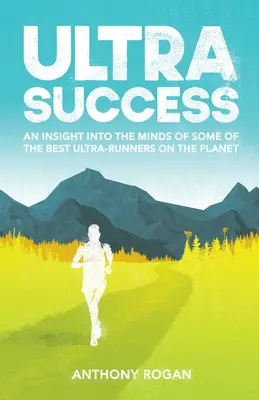 Ultraúspech: Nahliadnutie do mysle niektorých z najlepších ultrabežcov planéty - Ultra Success: An Insight Into the Minds of Some of the Best Ultra-Runners on the Planet