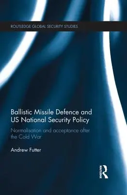 Balistická protiraketová obrana a národná bezpečnostná politika USA: Normalizácia a akceptácia po studenej vojne - Ballistic Missile Defence and US National Security Policy: Normalisation and Acceptance after the Cold War