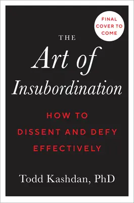 Umenie neposlušnosti: Ako sa účinne vzoprieť a vzdorovať - The Art of Insubordination: How to Dissent and Defy Effectively