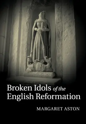 Zlomené modly anglickej reformácie - Broken Idols of the English Reformation
